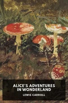 Alice’s Adventures in Wonderland — Lewis Carroll